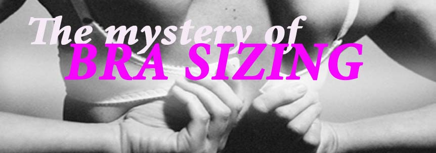 The mystery of bra sizing – Bra Doctor's Blog
