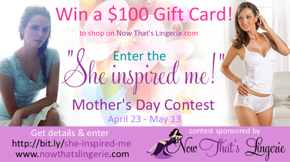 She Inspired Me!” Mother's Day Contest – Enter to win a $100 Gift